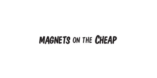Magnets on the Cheap